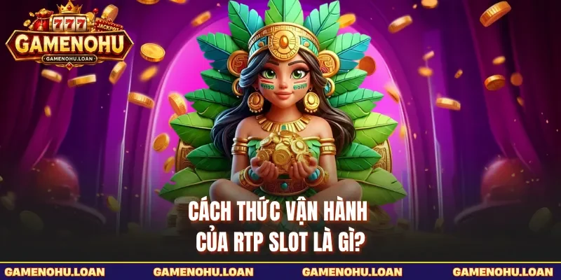 Cách thức vận hành của RTP slot là gì?