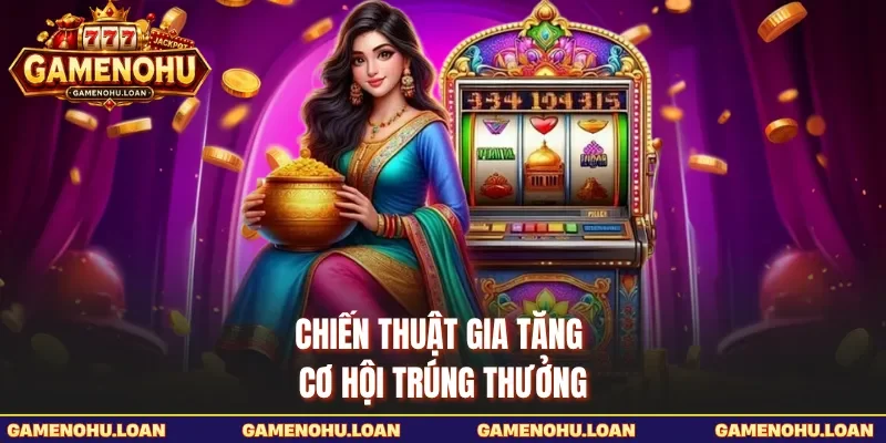 Chiến thuật gia tăng cơ hội trúng thưởng
