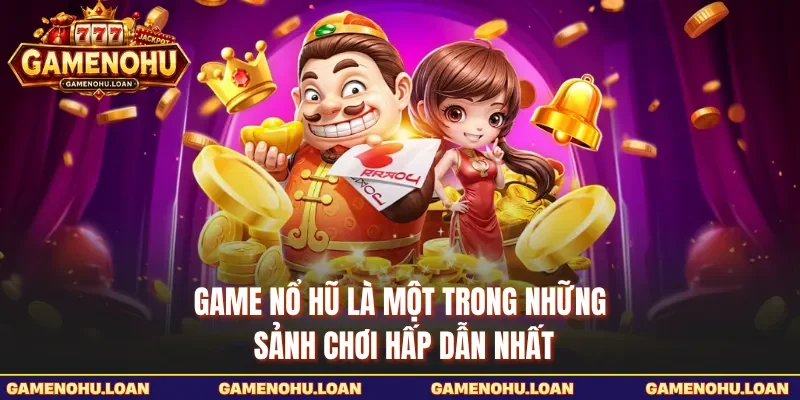 Game Nổ Hũ là một trong những sảnh chơi hấp dẫn nhất 