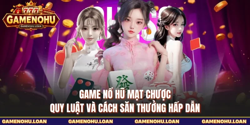 Game Nổ Hũ Mạt Chược - Quy Luật Và Cách Săn Thưởng Hấp Dẫn