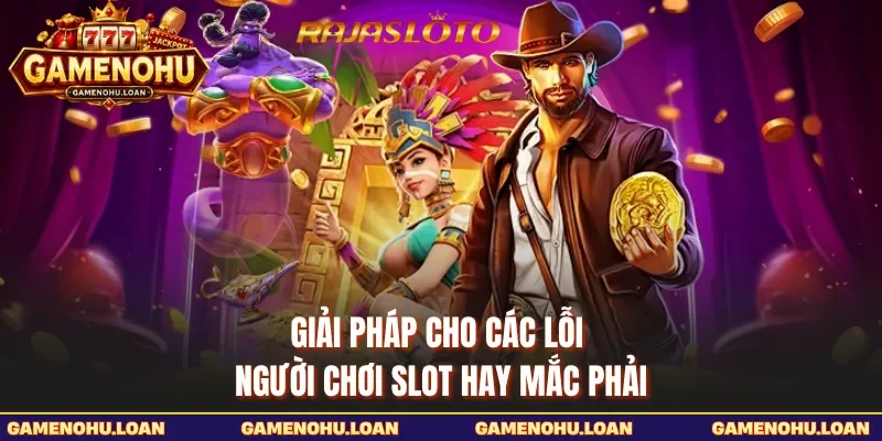 Giải pháp cho các lỗi người chơi slot hay mắc phải