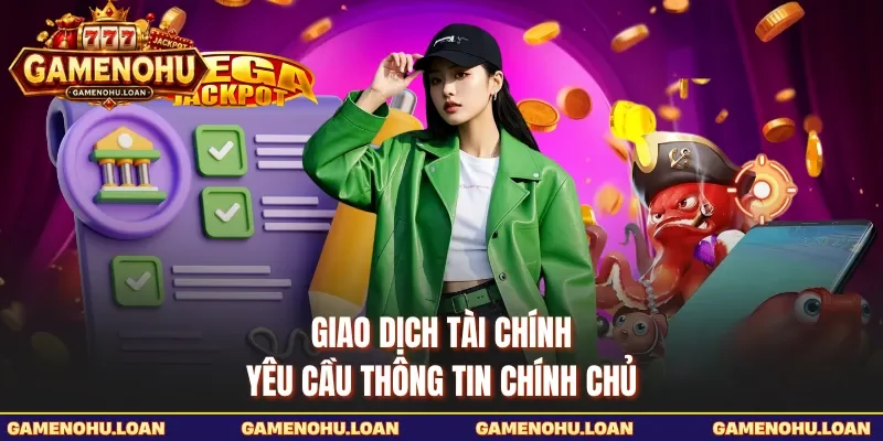 Giao dịch tài chính yêu cầu thông tin chính chủ