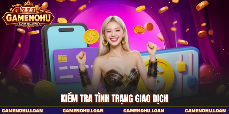 Kiểm tra tình trạng giao dịch