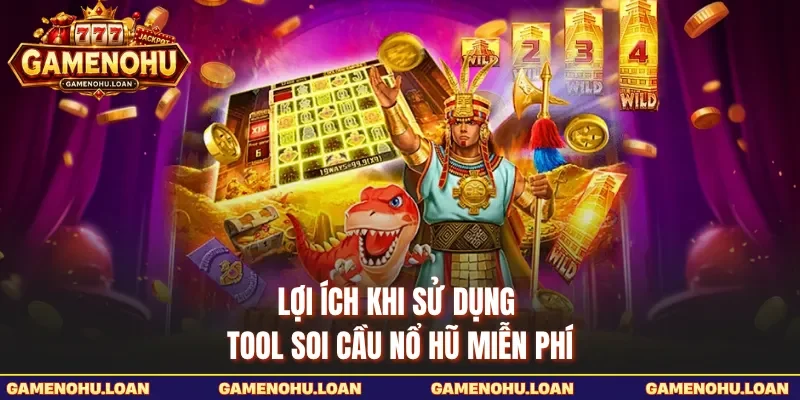 Lợi ích khi sử dụng tool soi cầu nổ hũ miễn phí 