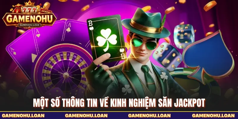 Một số thông tin về kinh nghiệm săn jackpot