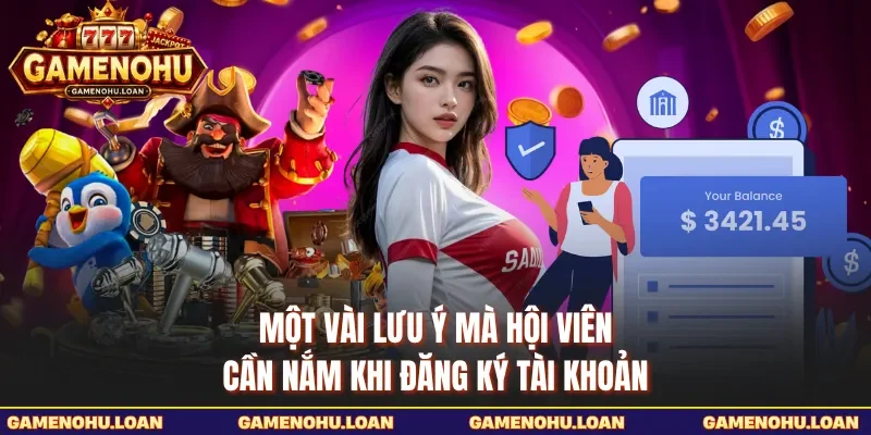 Một vài lưu ý mà hội viên cần nắm khi đăng ký tài khoản