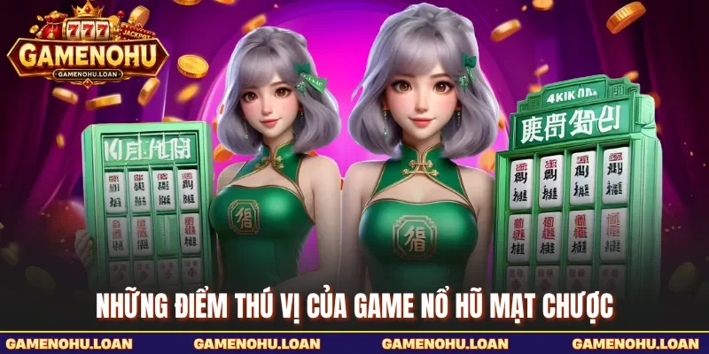 Những điểm thú vị của game nổ hũ mạt chược