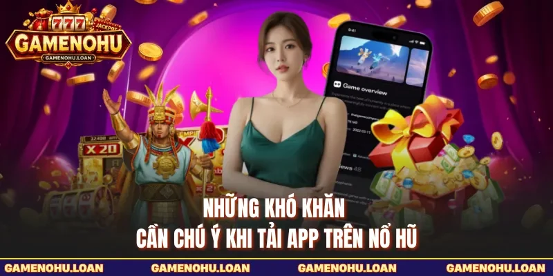Những khó khăn cần chú ý khi tải app trên nổ hũ