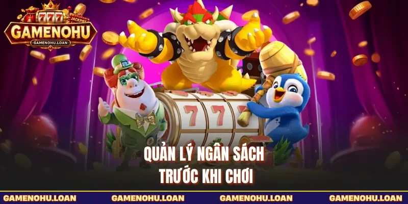 Quản lý ngân sách trước khi chơi