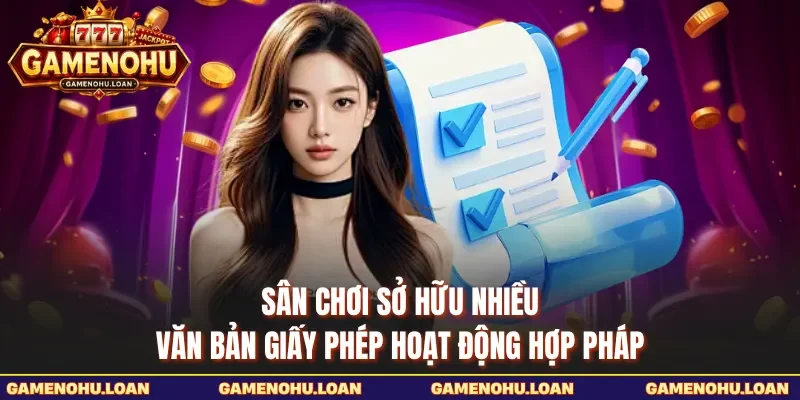 Sân chơi sở hữu nhiều văn bản giấy phép hoạt động hợp pháp