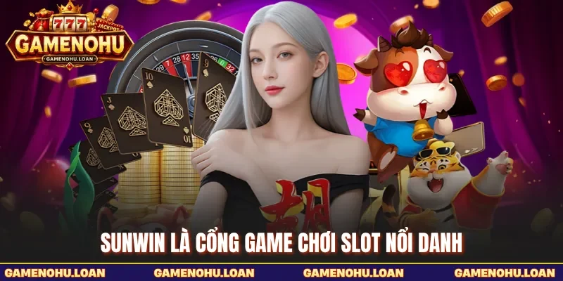Sunwin là cổng game chơi slot nổi danh