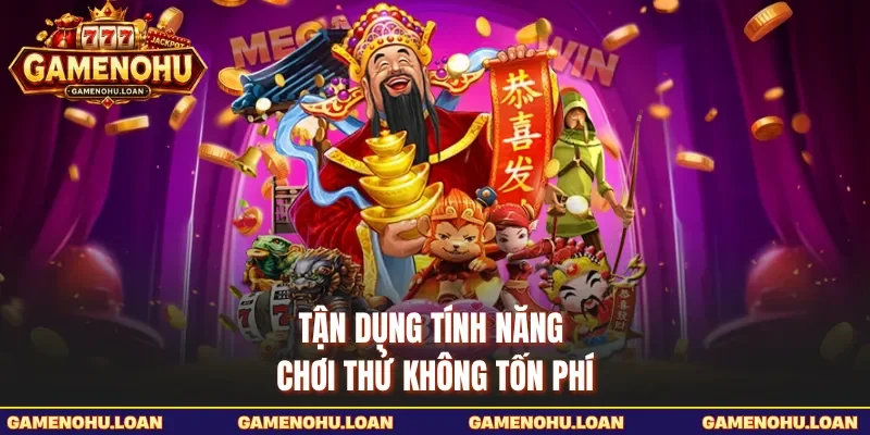 Tận dụng tính năng chơi thử không tốn phí