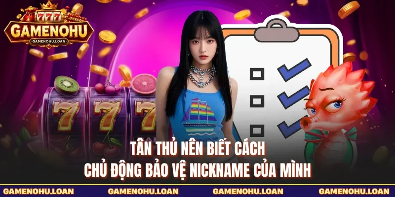 Tân thủ nên biết cách chủ động bảo vệ nickname của mình