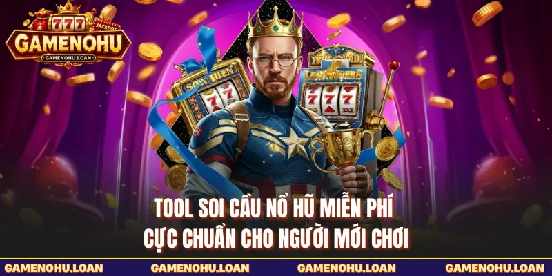 Tool Soi Cầu Nổ Hũ Miễn Phí Cực Chuẩn Cho Người Mới Chơi