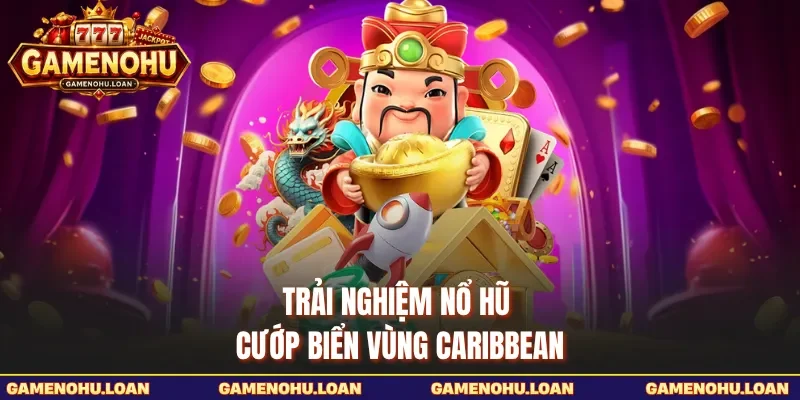 Trải nghiệm nổ hũ cướp biển vùng Caribbean 